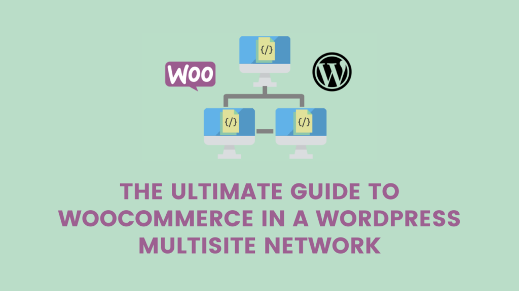 The Ultimate Guide to WooCommerce in a WordPress Multisite Network ...